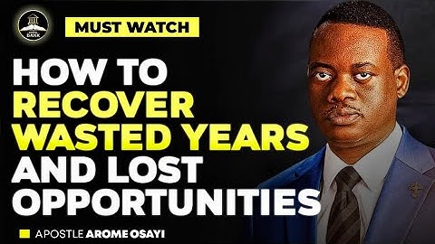 HOE JE VERLOREN JAREN EN VERLOREN KANSEN TERUGKRIJGT || APOSTEL AROME OSAYI