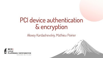 PCI device authentication & encryption - Alexey Kardashevskiy (AMD), Mathieu Poirier (Linaro)