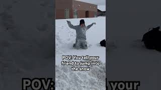 POV: You Tell Your Friend to Jump into the Snow #comedy #memes #funny #fail #snowfall #snowday