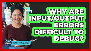 Why Are Input/Output Errors Difficult To Debug?