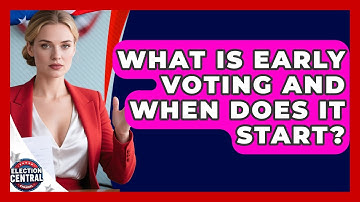 What Is Early Voting And When Does It Start? - Election Central Channel