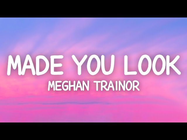 Meghan Trainor Made You Look Lyrics by SpecularResonancePhaser43507