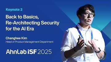 Back to Basics, Re-Architecting Security for the AI Era | AhnLab ISF 2025