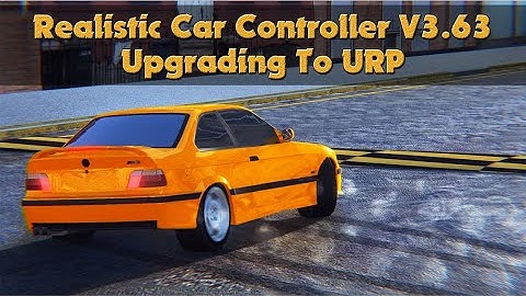 Realistic Car Controller V3.63 | Upgrading To URP