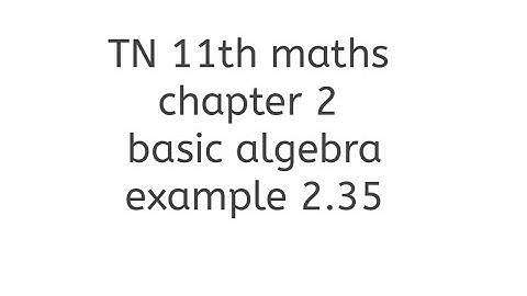 TN 11th maths chapter 2 basic algebra example 2.35 learn maths with thilaga