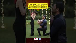 Uzak Şehir Cihan Alyaya Evlilik Teklifi Etti Zorlama Yok Seven Kalp Bıraksın