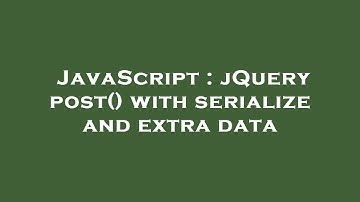 JavaScript : jQuery post() with serialize and extra data