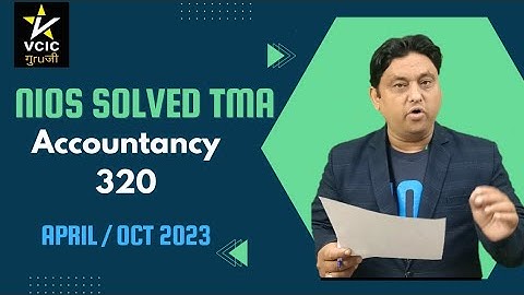 NIOS SOLVED TMA ACCOUNTANCY 320 CLASS 12 ENGLISH MEDIUM II FREE NIOS ASSIGNMENT BY VCICguruji