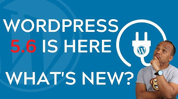 WordPress 5.6 Update - Quick Summary