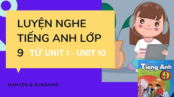 Luyện Nghe Tiếng Anh Lớp 9 Sách Mới: Tổng hợp từ Unit 1-12 (Phần 1)