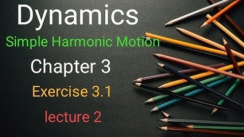 Dynamics Ex 3.1 (lecture 2) Ba/ Bsc 6th sem