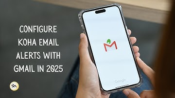 Configure Koha Email Alerts with Gmail in 2025