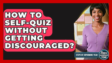 How To Self-Quiz Without Getting Discouraged? - Steps to Sophomore Year
