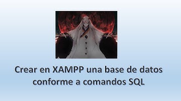 Crear en XAMPP una base de datos conforme a comandos SQL