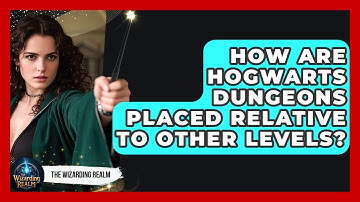 How Are Hogwarts Dungeons Placed Relative To Other Levels? - The Wizarding Realm