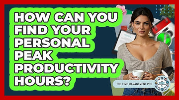 How Can You Find Your Personal Peak Productivity Hours? - The Time Management Pro