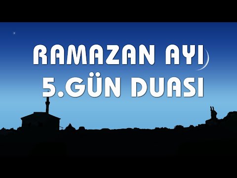 Ramazan Duaları - 5. Gün Duası / Ramazanın Güzellikleriyle Doldur Bizi