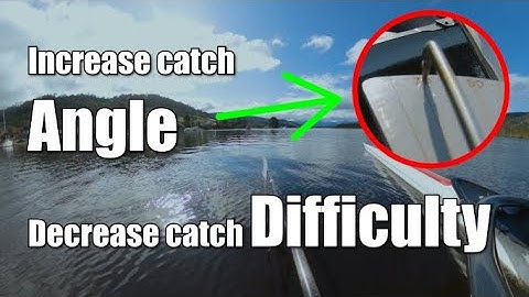 ​Increase catch angle when rowing, decrease catch difficulty