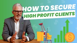 How To Secure Your First High Profit Cleaning Client