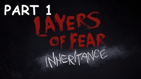 Layers of Fear: Inheritance DLC - Playthrough [Part 1]