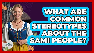 What Are Common Stereotypes About The Sami People? - Unmapping Scandinavia