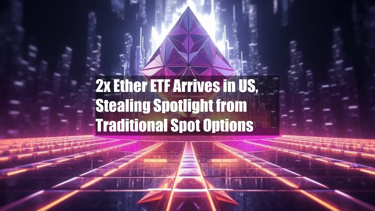 2x Ether ETF Arrives in US, Stealing Spotlight from Traditional - YouTube