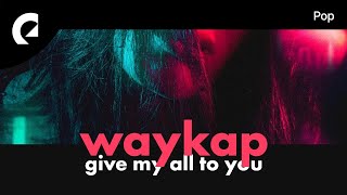 Video thumbnail of "waykap feat. Le June - Give My All to You"