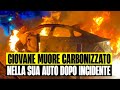 INCIDENTE SHOCK NELLA NOTTE: GIOVANE MUORE CARBONIZZATO NELLA SUA AUTO. LO SCHIANTO A SIENA