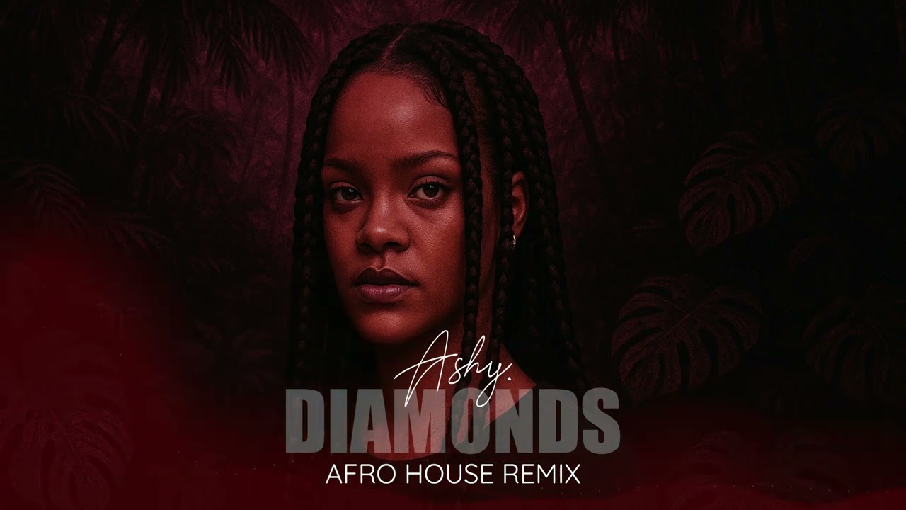 Rihanna – Diamonds (Ashy Afro House Remix)