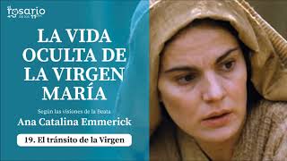 LA VIDA OCULTA DE LA VIRGEN MARÍA. Beata Ana Catalina Emmerick. Capítulo 19 El tránsito de la Virgen