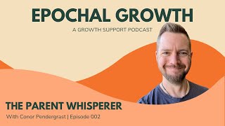 Epochal Growth: The Parent Whisperer with Conor Pendergrast