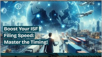 Boost Your ISF Filing Speed: Master the Timing!