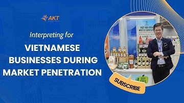 Interpreting for Vietnamese Businesses During Market Penetration| Phien Dich Vien by AKT