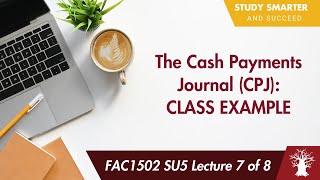 FAC1502 LU5A Lecture 7 of 8: Cash Payments Journal (CPJ) - Class Example