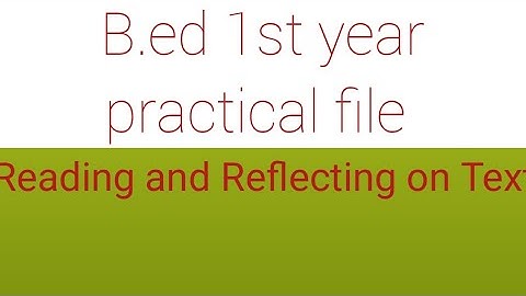 B.ed 1st year practical file (Reading and Reflecting on Text