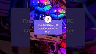 Best 5  Budget PC Gaming Case Under 250 $