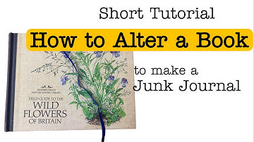 Short Step-by-Step Tutorial on How to Alter a Book to Make a Junk Journal. Part One of a New Series.