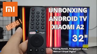 Unboxing Xiaomi TV A2 32 " | Cara Seting Awal Android TV Xiaomi