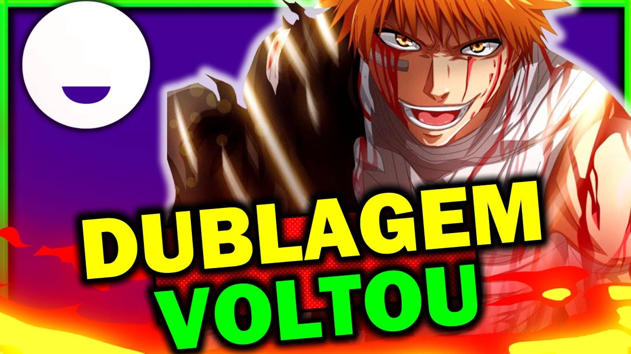 DUBLAGENS REMOVIDAS DA CRUNCHYROLL, Bleach Dublado