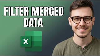 How to Filter Data After Merging Info in Excel [2026 Guide]