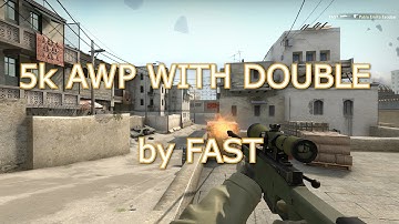 5k AWP WITH DOUBLE by FAST [csgo-demos]