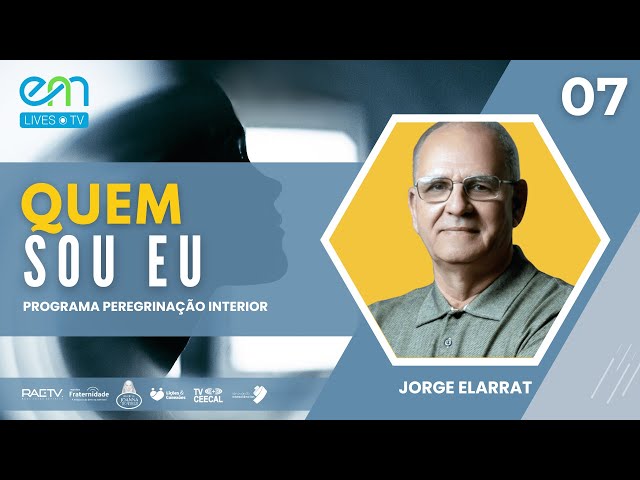 #07 PEREGRINAÇÃO INTERIOR | QUEM SOU EU - Jorge Elarrat