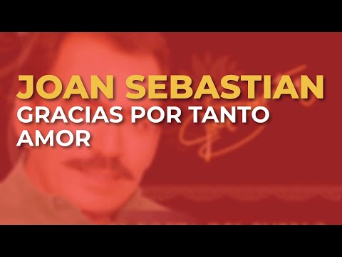 Joan Sebastian - Gracias por Tanto Amor (Audio Oficial)
