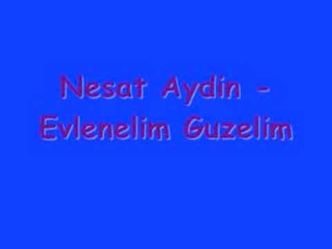 Nesat Aydin - Evlenelim Guzelim