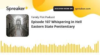 Episode 107 Whispering in Hell Eastern State Penitentiary