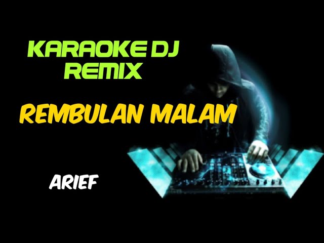 DJ REMBULAN MALAM - ARIEF ( KARAOKE DJ REMIX + FULL LIRIK ) class=