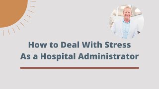 How to Deal With Stress as a Hospital Administrator