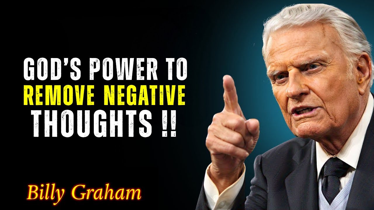 How God Removes Negative Thoughts and Heals Your Mind - Billy Graham