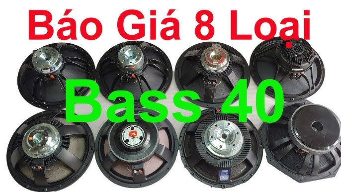 Báo Giá 8 loại bass 40 | Bass 40 jbl | Bass 40 bm | Bass 40 bc ...