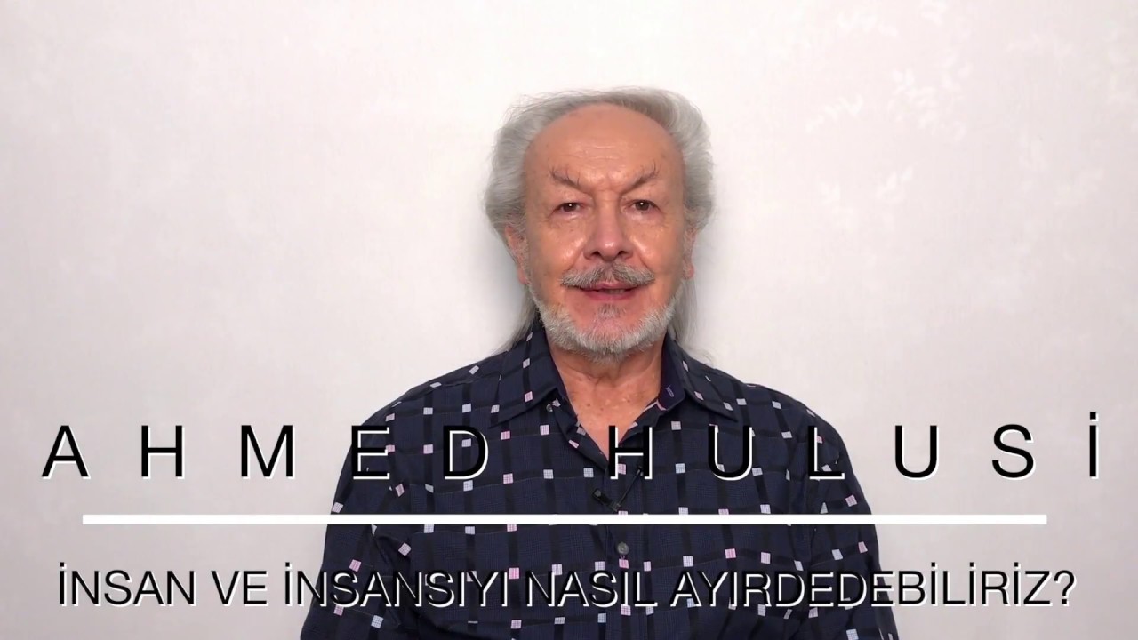 İnsan Ve İnsansıyı Nasıl Ayırdedebiliriz? - Ahmed Hulusi